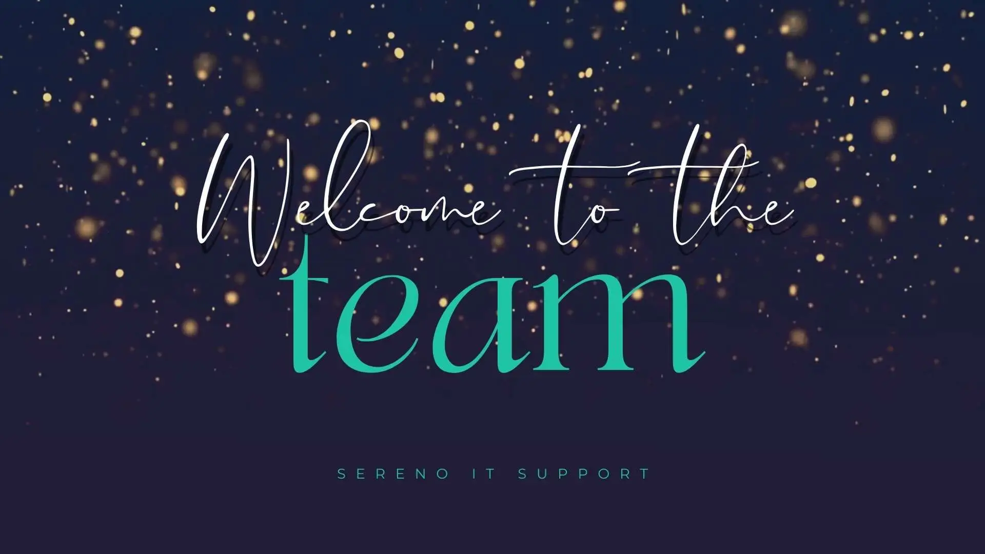 'Welcome to the team' text in white and teal script on a dark navy background scattered with warm gold bokeh lights, with 'Sereno IT Support' below.